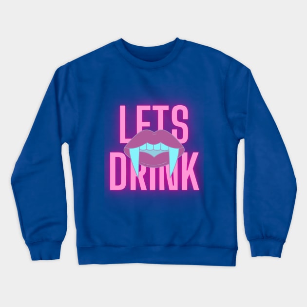 Lets Drink Vampire Fangs Crewneck Sweatshirt by SocietyTwentyThree